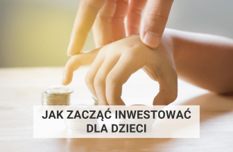 Jak zacząć inwestować dla dzieci? Najlepsze inwestycje dla dzieci (2024)