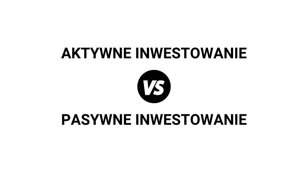 Inwestowanie aktywne vs. pasywne: Na czym polega różnica?