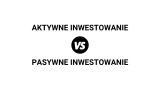 Inwestowanie aktywne vs. pasywne: Na czym polega różnica?