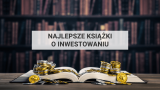 Najlepsze książki o inwestowaniu – Jak zacząć inwestować?