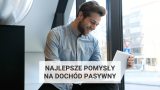 16 najlepszych pomysłów na dochód pasywny w 2024 roku